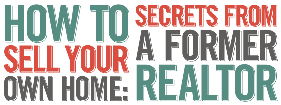 How to Sell Your Own Home: Secrets From a Former Realtor